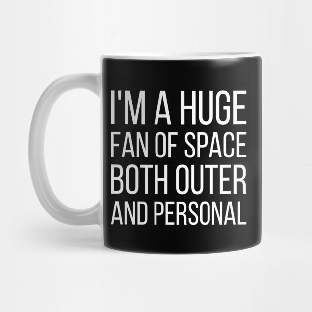 I'm a huge fan of space both outer and personal - funny slogan by kapotka